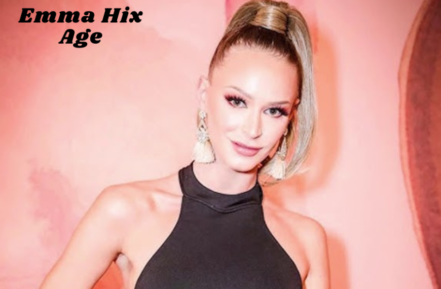 Emma Hix Age, Bio, Career, Youthful Beginnings, Outstanding Achievements